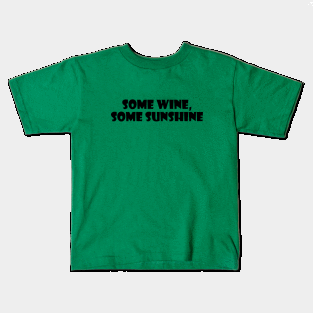 Some wine, some sunshine Kids T-Shirt